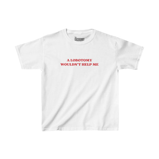 A Lobotomy Wouldn't Help Me - Baby Tee