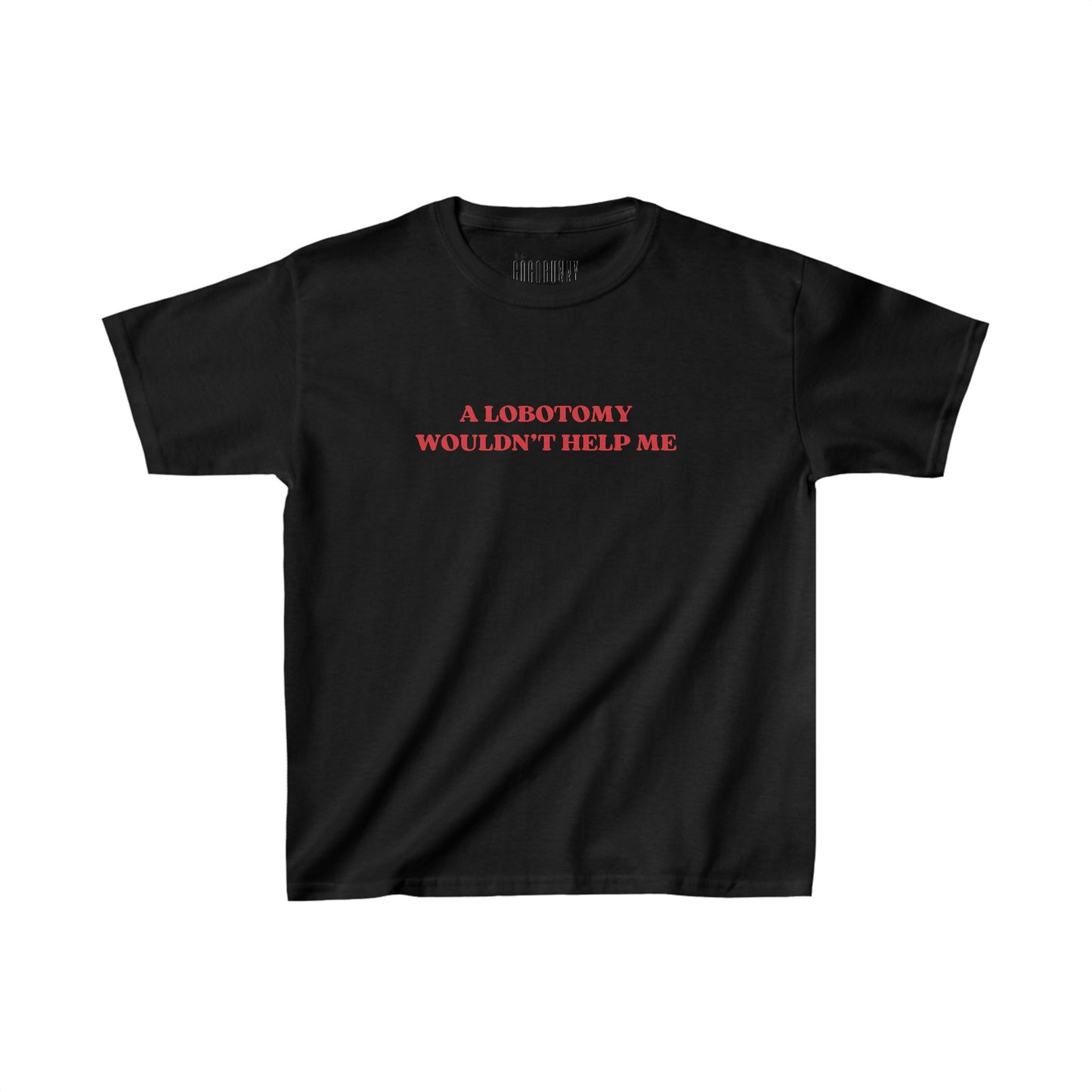 A Lobotomy Wouldn't Help Me - Baby Tee