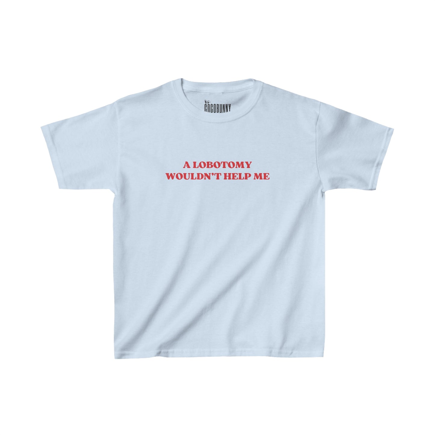 A Lobotomy Wouldn't Help Me - Baby Tee