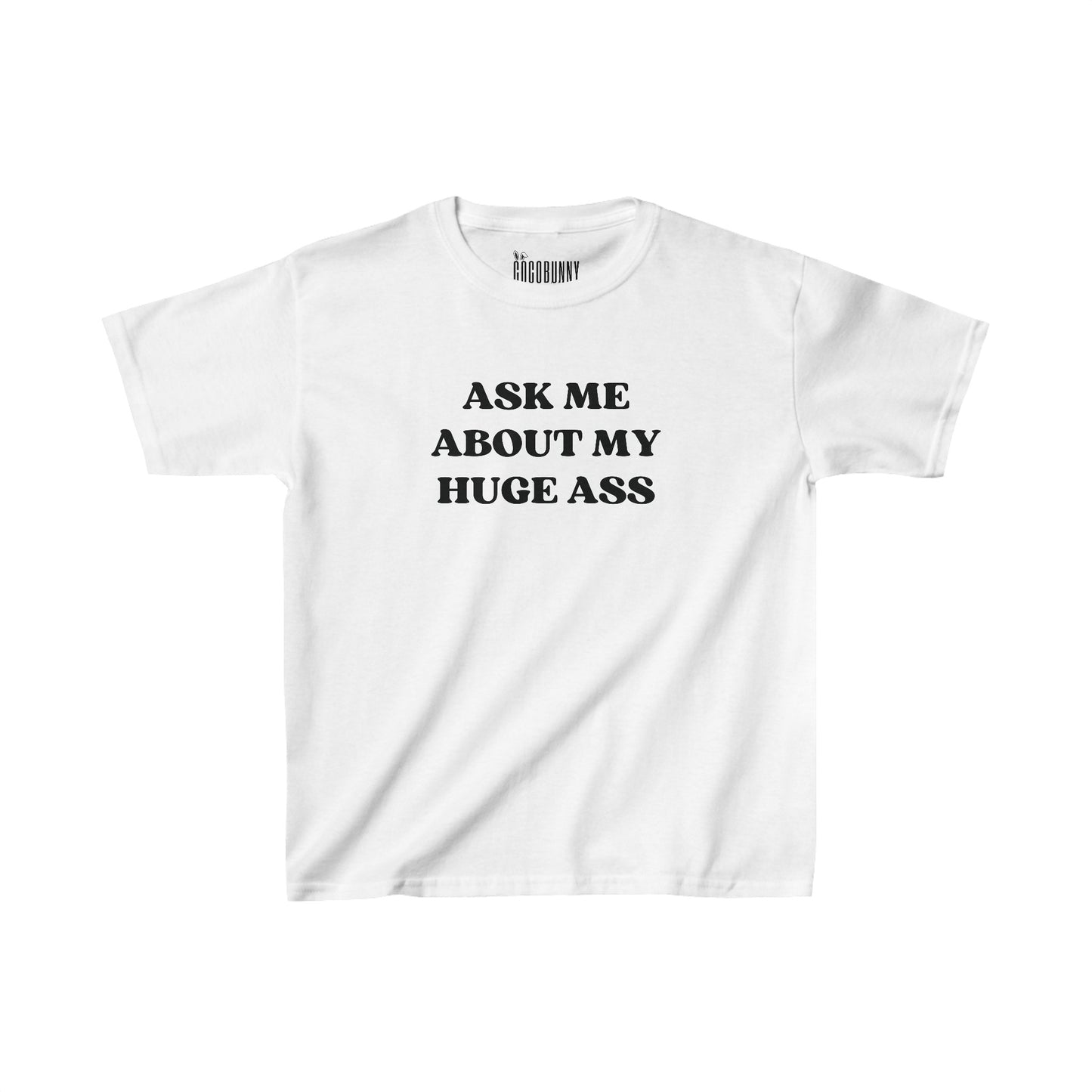 Ask Me About My Huge Ass - Baby Tee