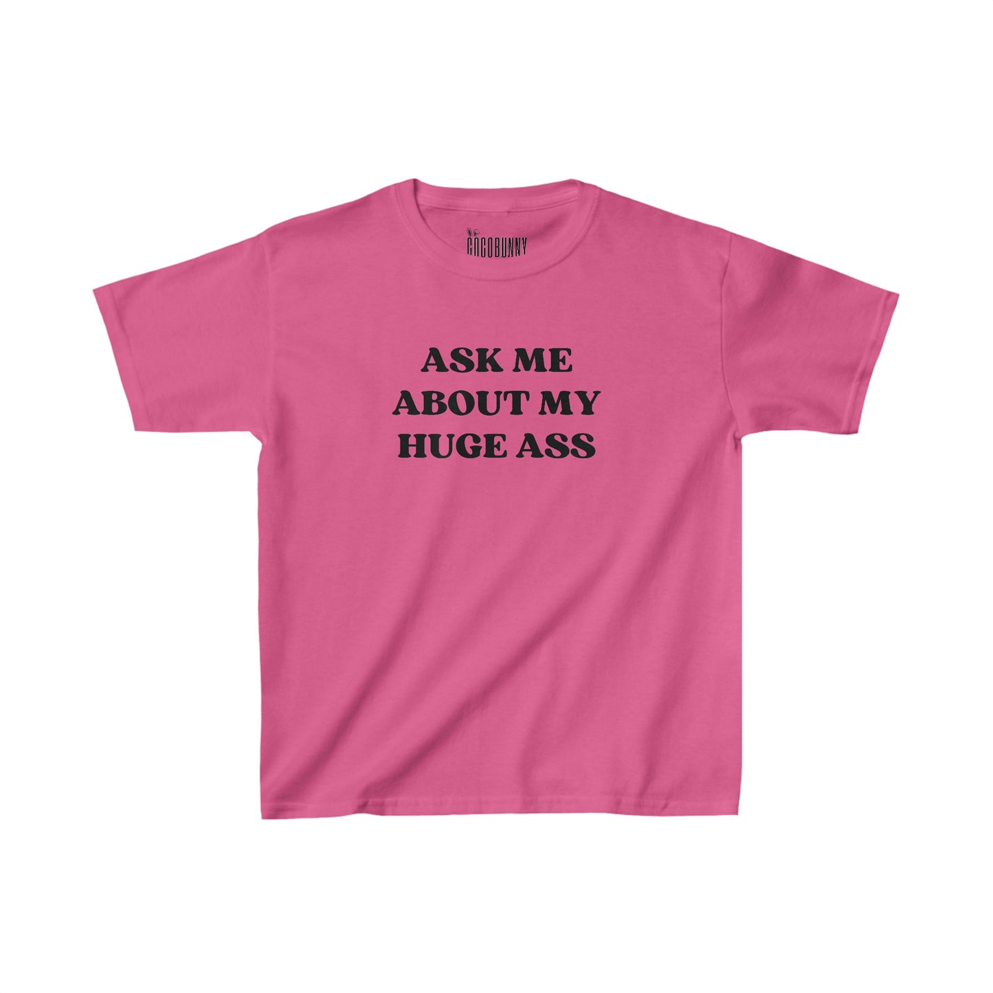 Ask Me About My Huge Ass - Baby Tee