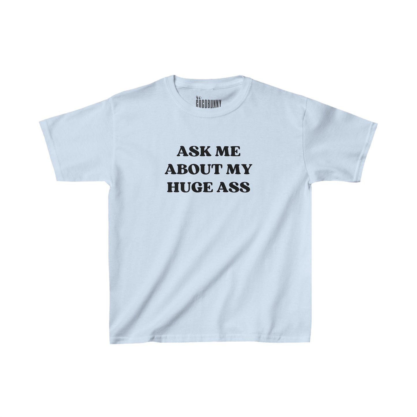 Ask Me About My Huge Ass - Baby Tee