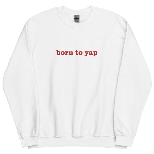 Born To Yap - Embroidered Sweatshirt